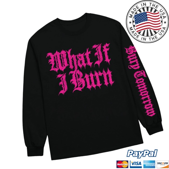 Bury Tomorrow Store Merch What If I Burn Black Longsleeve Bury Tomorrow Store Merch What If I Burn Black Longsleeve