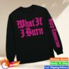 kenny Bury Tomorrow Merch Store What If I Burn Longsleeve Blacka