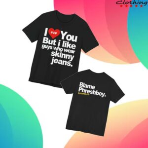 Phreshboyswag Merch Store I Love You But I Like Guys Who Wear Skinny Jeans Shirt