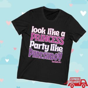 Phreshboyswag Merch Store Look Like A Princess Party Like Phreshboy Shirt