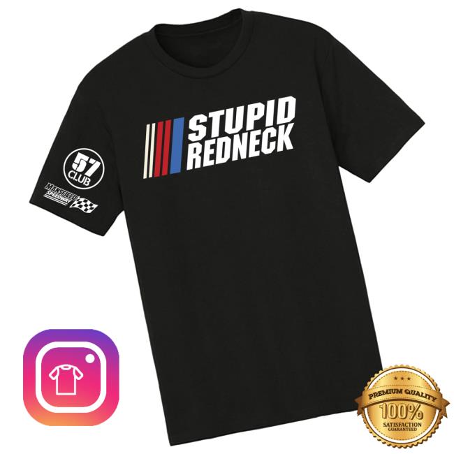 The Speedway Merch Store Stupid Redneck 57 Club Tee The Speedway Merch Store Stupid Redneck 57 Club Tee