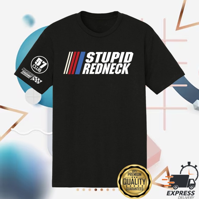 The Speedway Store Merch Stupid Redneck 57 Club Tee The Speedway Store Merch Stupid Redneck 57 Club Tee