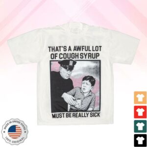 Cough Syrup Merch Store Must Be Really Sick T-Shirt