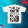 kenny Cough Syrup Merch Store Must Be Really Sick T Shirta