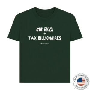 Green Party Store Merch Cut Bills Tax Billionaires T-Shirt