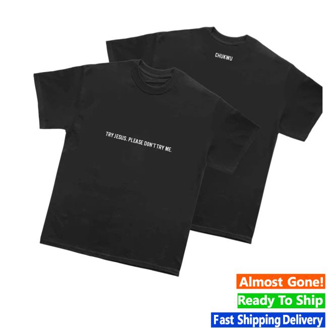 Tobe Nwigwe Merch Store Try Jesus Please Don’t Try Me Tee Tobe Nwigwe Merch Store Try Jesus Please Don’t Try Me Tee