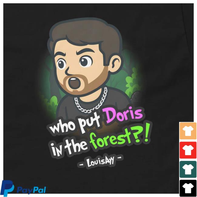 Louisayy Merch Store Who Put Doris In The Forest Adults T-Shirt Louisayy Merch Store Who Put Doris In The Forest Adults T-Shirt