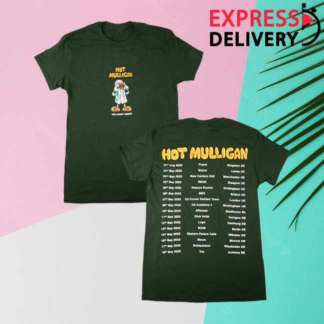 Hot Mulligan Store Merch Why Would I Watch UkEu Tour Tee Forest Green Hot Mulligan Store Merch Why Would I Watch UkEu Tour Tee Forest Green
