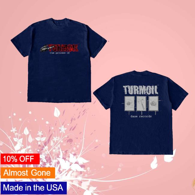 Daze Style Merch Store Turmoil The Process Of Shirt Daze Style Merch Store Turmoil The Process Of Shirt