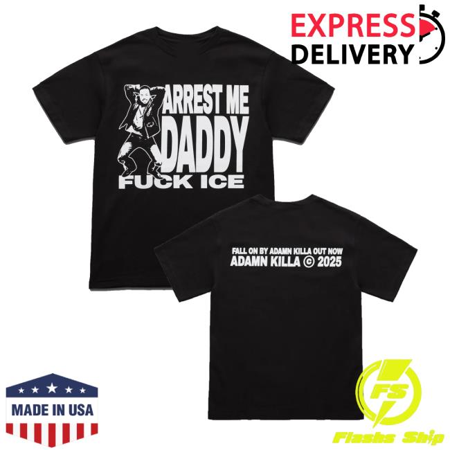 Adamn Killa Merch Store Arrest Me Daddy T-Shirt Adamn Killa Merch Store Arrest Me Daddy T-Shirt