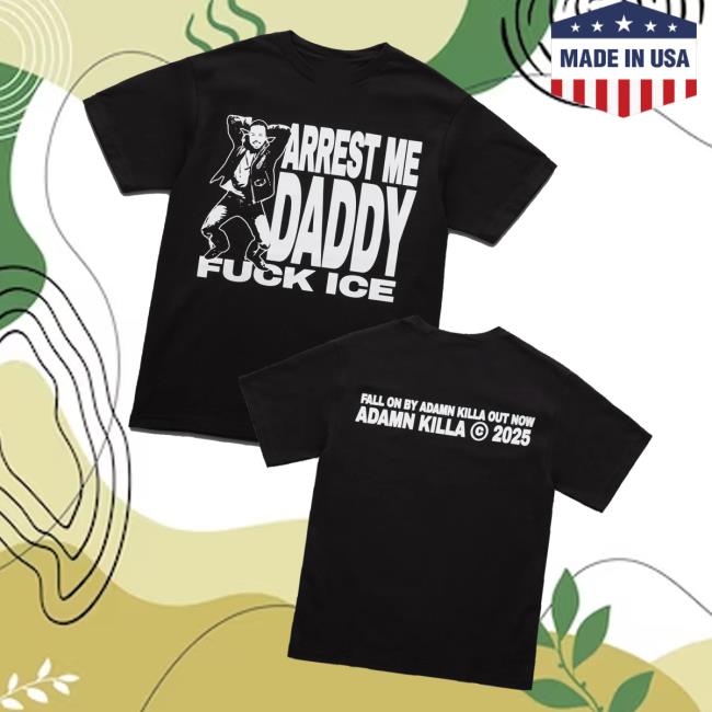 Adamn Killa Merch Store Arrest Me Daddy T-Shirt Adamn Killa Merch Store Arrest Me Daddy T-Shirt