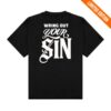 2819 Merch Store Wring Out Your Sin Tee Black White 1 kenny 2819 Merch Store Wring Out Your Sin Tee Black Whitea
