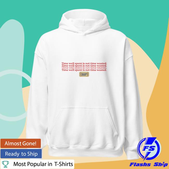 Hanifahasan Merch Store Time Well Spent Is Not Time Wasted Unisex Hoodie Hanifahasan Merch Store Time Well Spent Is Not Time Wasted Unisex Hoodie