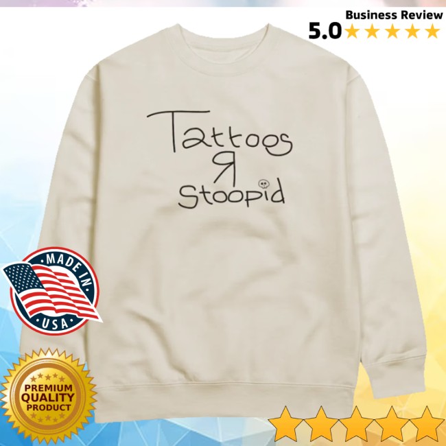 Cartmens Store Merch Tattoos R Stoopid Sweatshirt Cartmens Store Merch Tattoos R Stoopid Sweatshirt