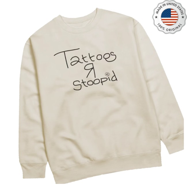 Cartmens Store Merch Tattoos R Stoopid Sweatshirt Cartmens Store Merch Tattoos R Stoopid Sweatshirt