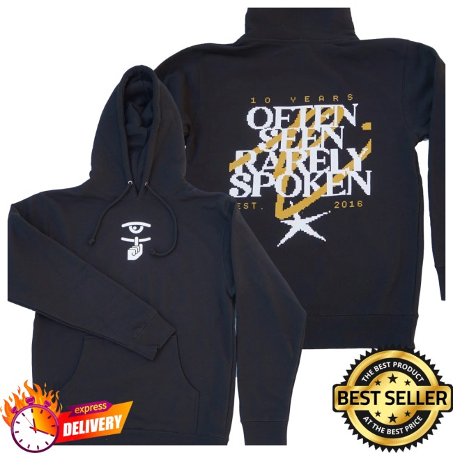 Often Seen Rarely Spoken Store Merch 10 Years Hoodie Often Seen Rarely Spoken Store Merch 10 Years Hoodie
