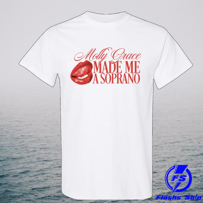 Molly Grace Music Store Molly Grace Made Me A Soprano T-Shirt Molly Grace Music Store Molly Grace Made Me A Soprano T-Shirt