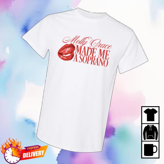 Molly Grace Music Store Molly Grace Made Me A Soprano T-Shirt Molly Grace Music Store Molly Grace Made Me A Soprano T-Shirt