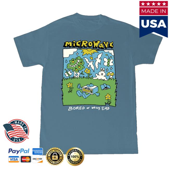 Microwave Merch Store Bored Of Being Sad T Shirt Microwave Merch Store Bored Of Being Sad T Shirt