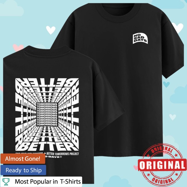 No Sad Days Store Merch Better Tomorrows Project Standard Tee No Sad Days Store Merch Better Tomorrows Project Standard Tee