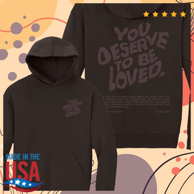No Sad Days Store Merch You Deserve To Be Loved Tonal Oversized Hoodie No Sad Days Store Merch You Deserve To Be Loved Tonal Oversized Hoodie