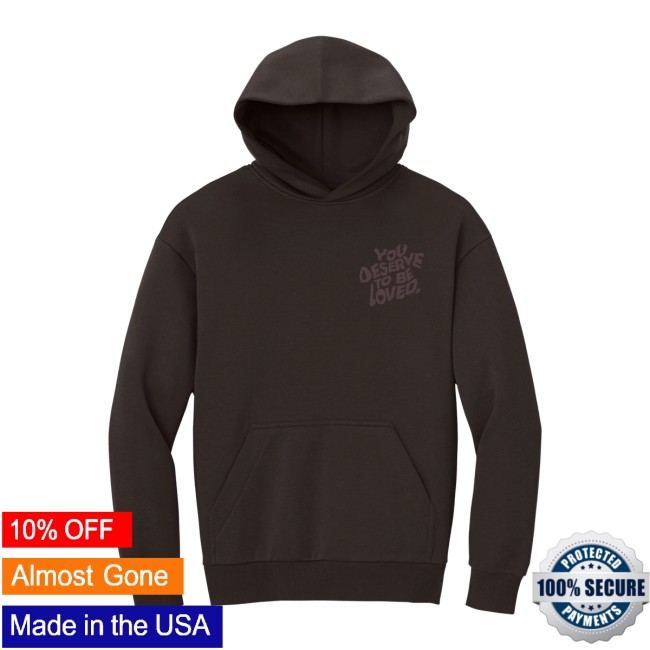 No Sad Days Store Merch You Deserve To Be Loved Tonal Oversized Hoodie No Sad Days Store Merch You Deserve To Be Loved Tonal Oversized Hoodie