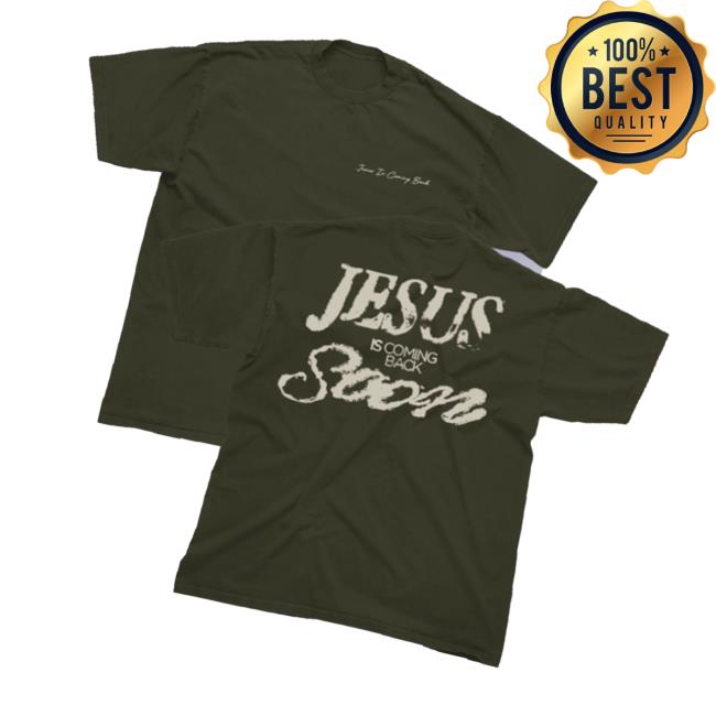 Josiah Queen Merch Store Jesus Is Coming Back Soon Tee Josiah Queen Merch Store Jesus Is Coming Back Soon Tee