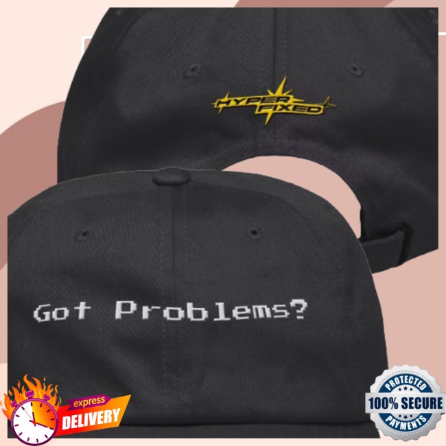 Hyperfixed Store Merch Got Problems Dad Hat Hyperfixed Store Merch Got Problems Dad Hat