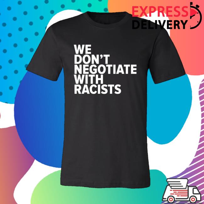Tom Morello Merch Store We Don’t Negotiate With Racists Tee Tom Morello Merch Store We Don’t Negotiate With Racists Tee