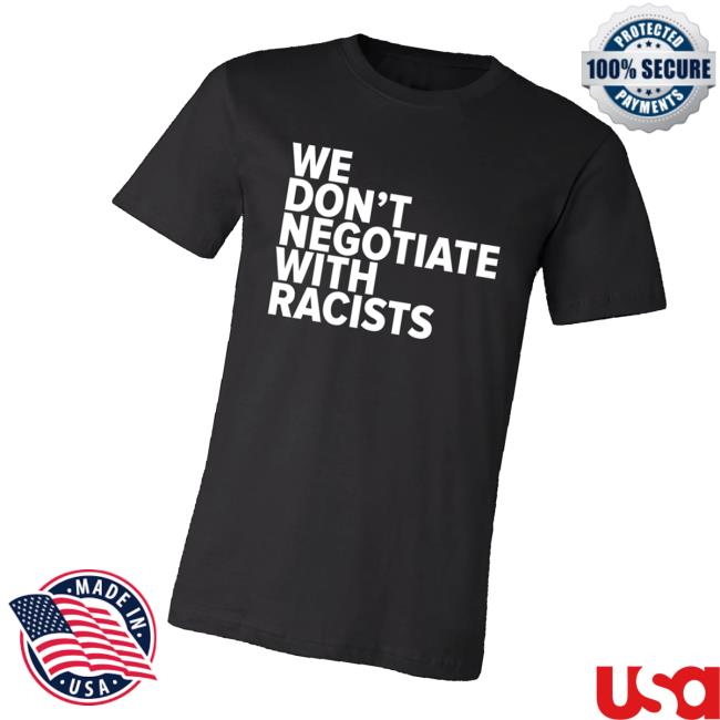 Tom Morello Merch Store We Don’t Negotiate With Racists Tee Tom Morello Merch Store We Don’t Negotiate With Racists Tee