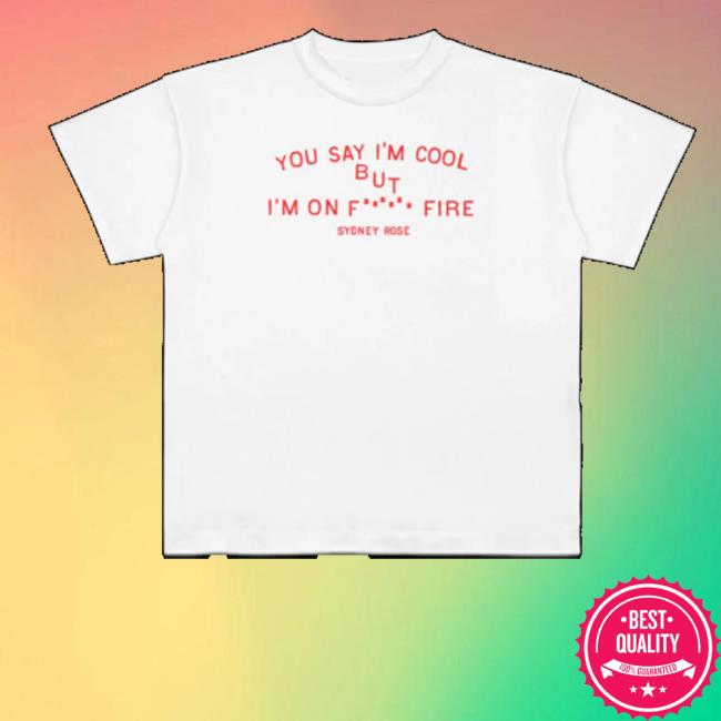 Sydney Rose Merch Store You Say I’m Cool Tee Sydney Rose Merch Store You Say I’m Cool Tee