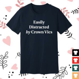 Greg Biffle Merch Store Easily Distracted By Crown Vics T-Shirt