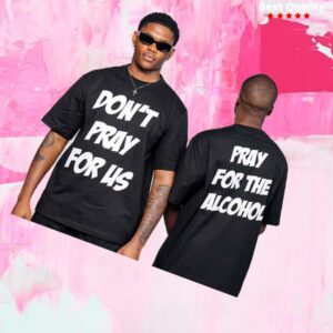 Don’t Pray For Us Merch Store Don’t Pray For Us Pray For The Alcohol Shirt