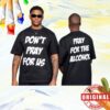 kenny Dont Pray For Us Merch Store Dont Pray For Us Pray For The Alcohol Shirtx