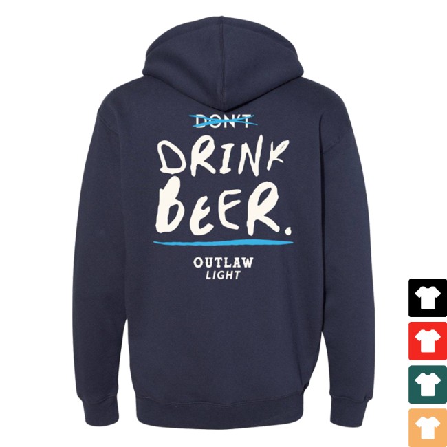 Outlaw Beer Store Merch D̶o̶n̶’̶t̶ Drink Beer Hoodie Outlaw Beer Store Merch D̶o̶n̶’̶t̶ Drink Beer Hoodie