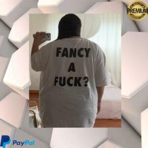 You’re The Most Beautiful Woman In The World Fancy A Fuck Shirt