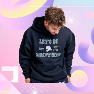 Let’s Do Something Merch Store The Commemorative Hoodie