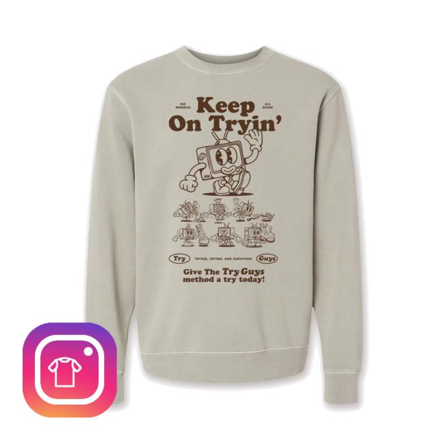 Try Guys Merch Store Keep On Tryin Crewneck Sweatshirt Try Guys Merch Store Keep On Tryin Crewneck Sweatshirt