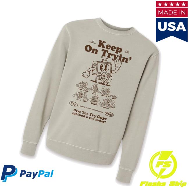 Try Guys Merch Store Keep On Tryin Crewneck Sweatshirt Try Guys Merch Store Keep On Tryin Crewneck Sweatshirt