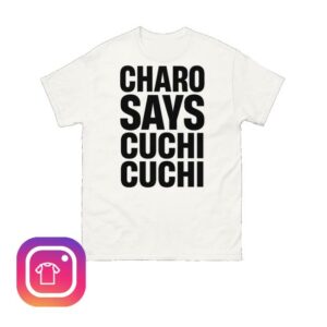 Charo Merch Store Charo Says Cuchi-Cuchi T-Shirt