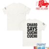 kenny Charo Merch Store Charo Says Cuchi Cuchi T Shirtaa