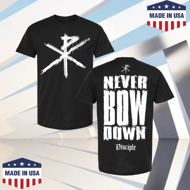 Disciple Store Merch Never Bow Down Shirt Disciple Store Merch Never Bow Down Shirt