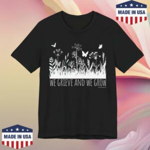 Shawna The Mom Merch Store We Grieve And We Grow Tee
