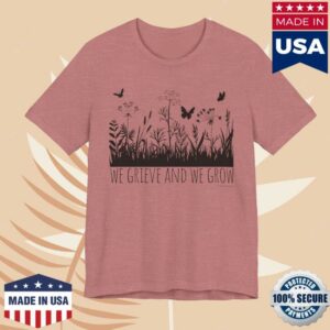 Shawna The Mom Merch Store We Grieve And We Grow Tee