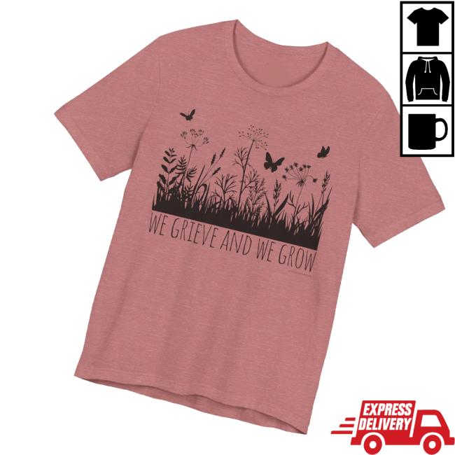 Shawna The Mom Merch Store We Grieve And We Grow Tee Shawna The Mom Merch Store We Grieve And We Grow Tee