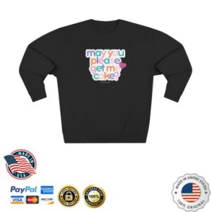 Shawna The Mom Merch Store May You Please Get Me Cake Crewneck Sweatshirt