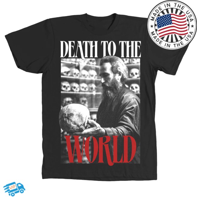 Death To The World Store Merch Love Of This World Death To The World Shirt Death To The World Store Merch Love Of This World Death To The World Shirt