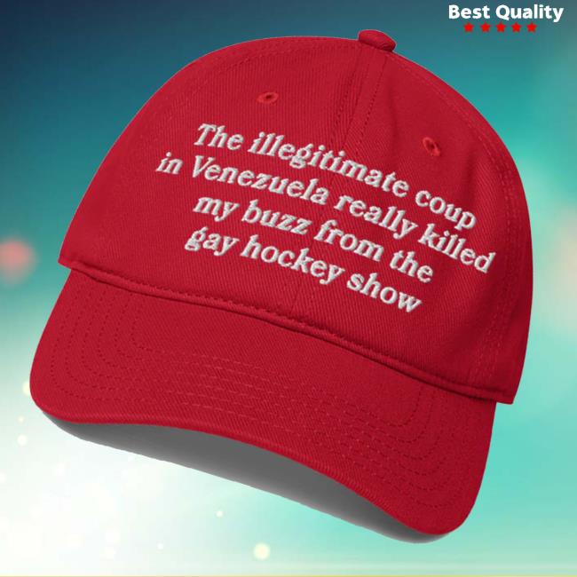 Thegoodshirts Merch Store The Illegitimate Coup In Venezuela Really Killed My Buzz From The Gay Hockey Show Hat Thegoodshirts Merch Store The Illegitimate Coup In Venezuela Really Killed My Buzz From The Gay Hockey Show Hat