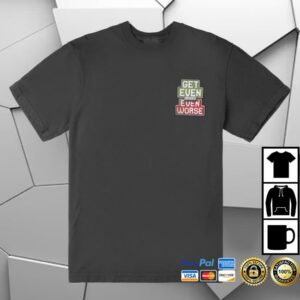 Vegas Matt Merch Store Get Even Or Get Even Worse T-Shirt
