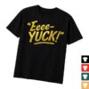 kenny Aerianna Hubbard Merch Store The New Limited Edition Eeee Yuck T Shirt Pinka